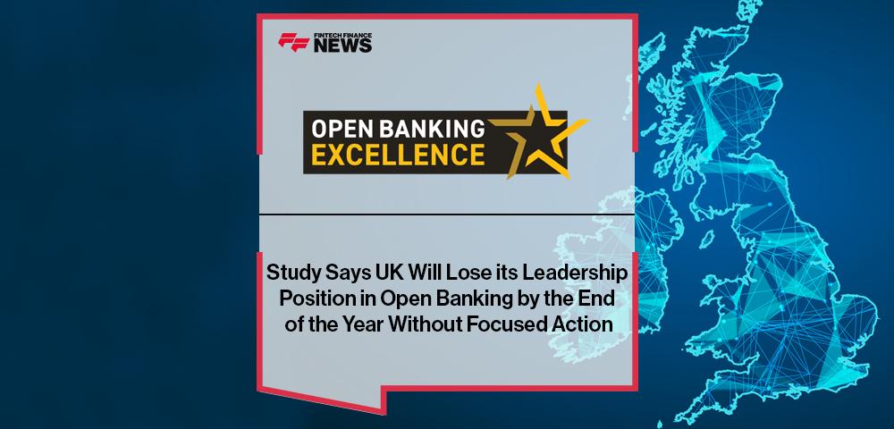 Study Says UK Will Lose its Leadership Position in Open Banking by the End of the Year Without Focused Action