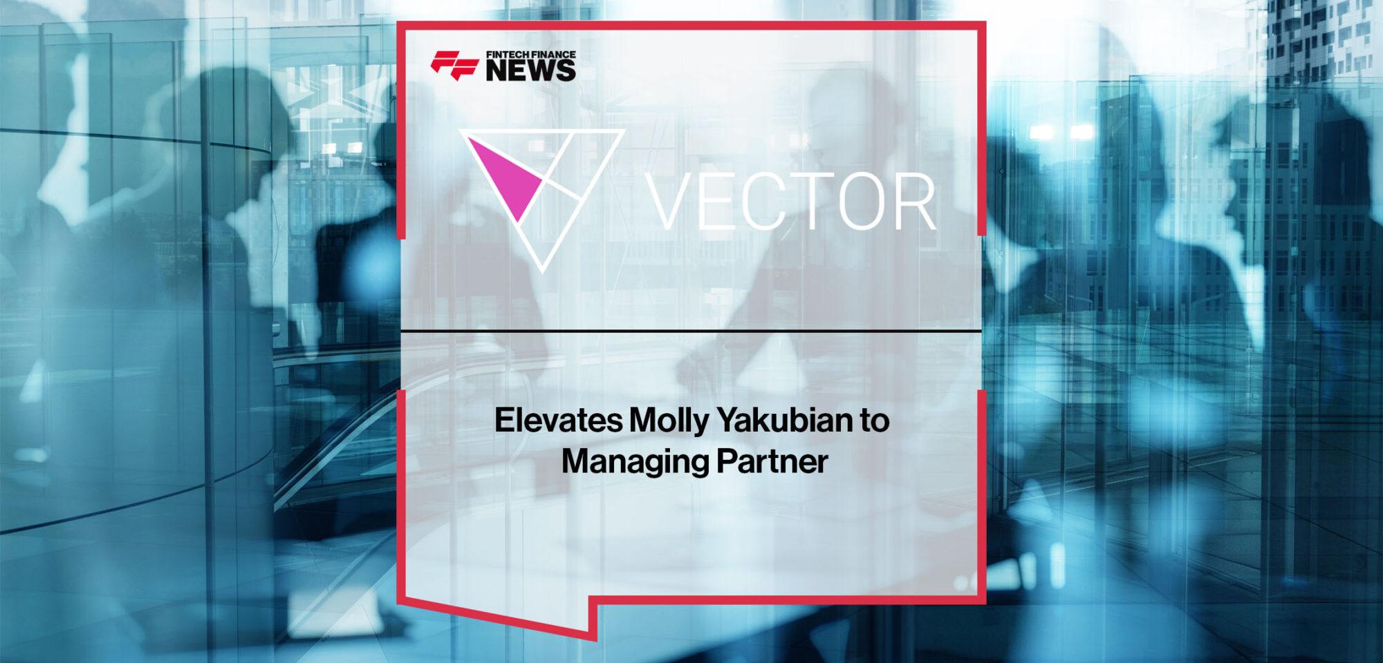 Vector Elevates Molly Yakubian to Managing Partner | FF News