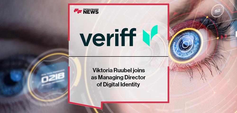 Viktoria Ruubel joins Veriff as Managing Director of Digital Identity | FF News