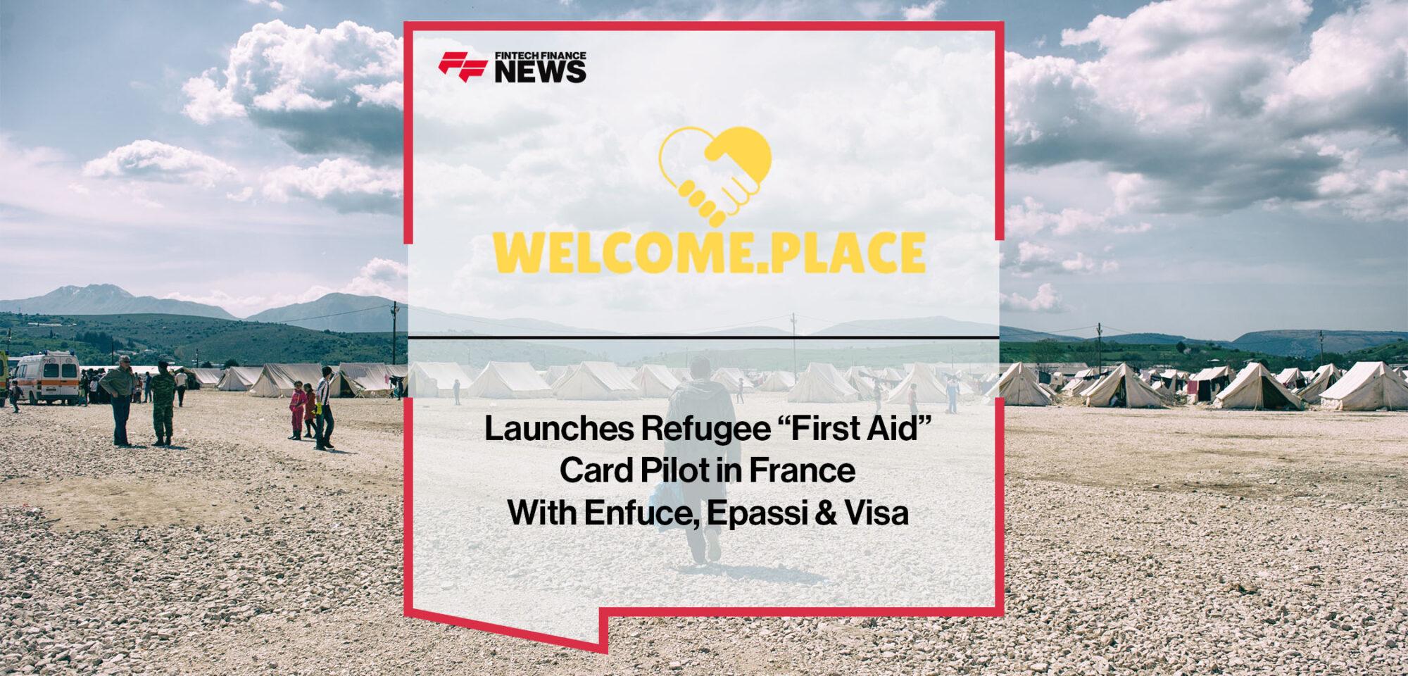 Welcome.Place Launches Refugee “first Aid” Card Pilot in France With Enfuce, Epassi & Visa | FF News