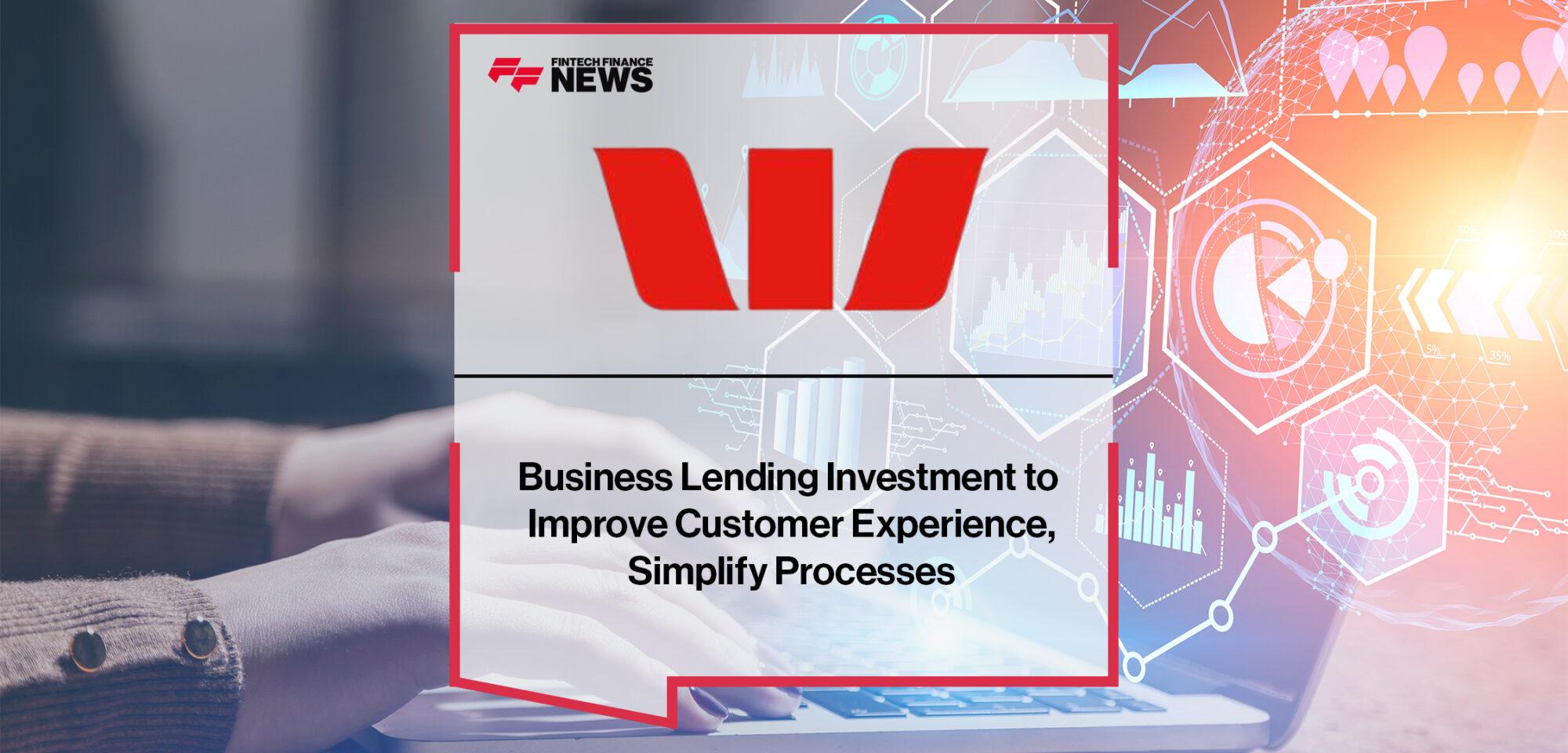 Westpac Business Lending Investment to Improve Customer Experience, Simplify Processes | FF News