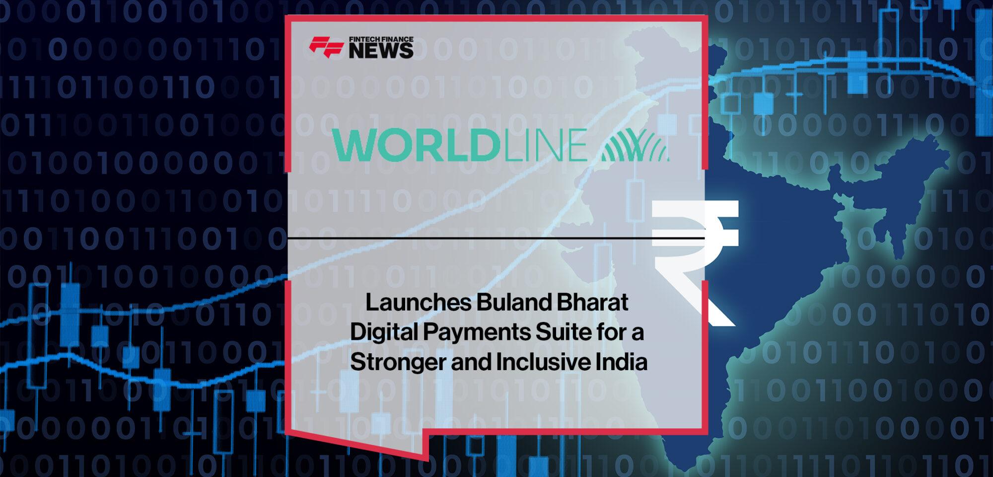 Worldline Launches Buland Bharat Digital Payments Suite for a Stronger and Inclusive India