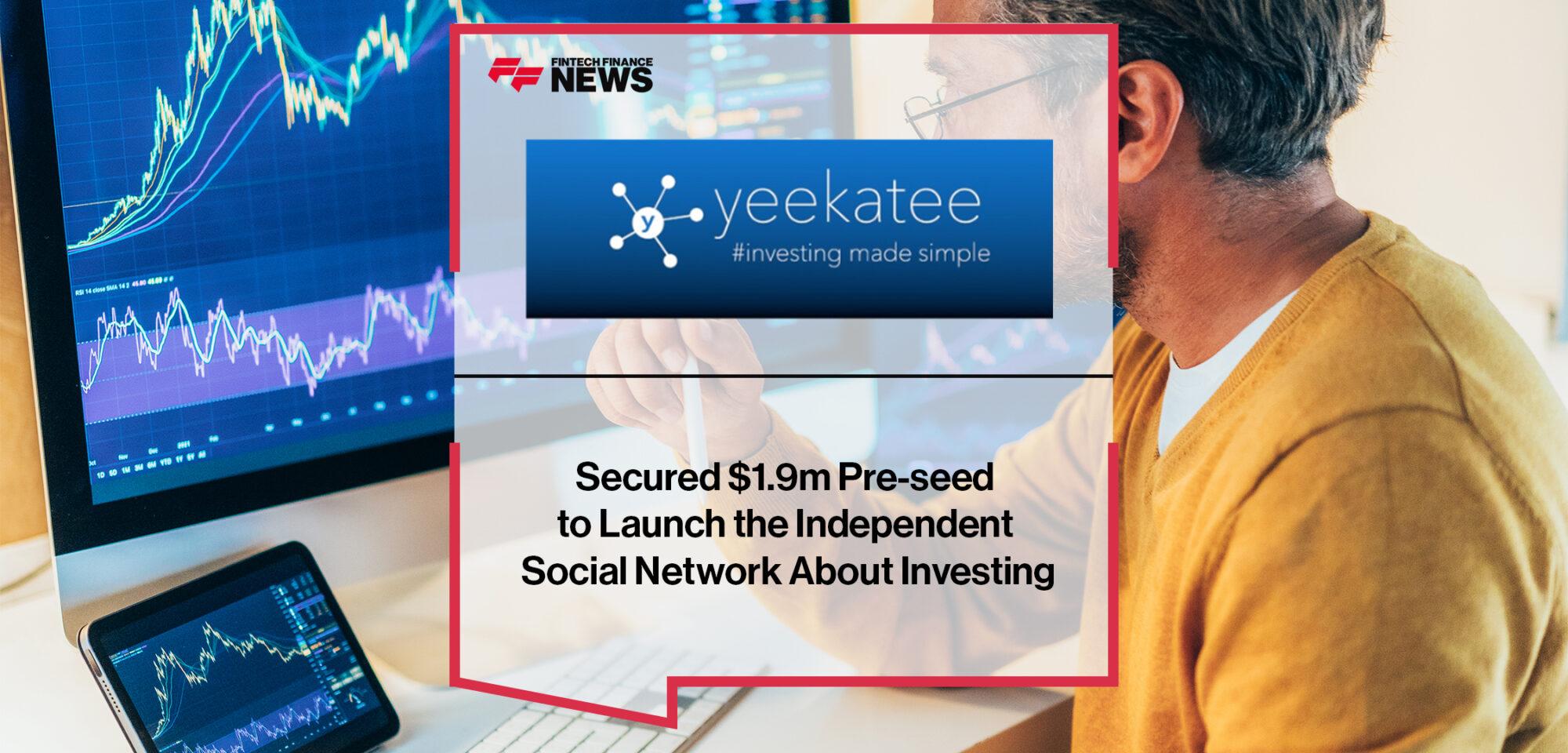 Yeekatee Secured $1.9m Pre-seed to Launch the Independent Social Network About Investing