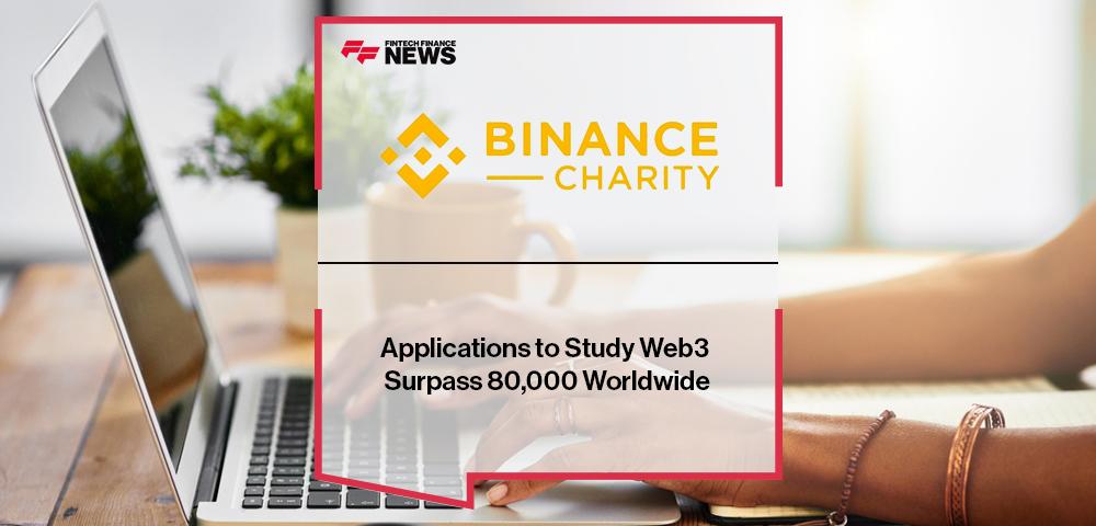 Applications to Study Web3 Surpass 80,000 Worldwide Reveals Binance Charity