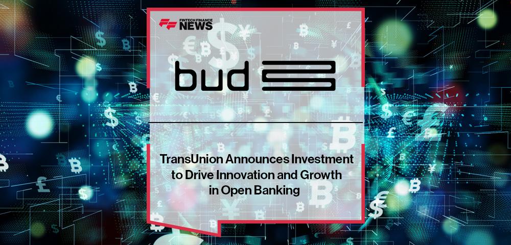 TransUnion Announces Investment in Bud to Drive Innovation and Growth in Open Banking