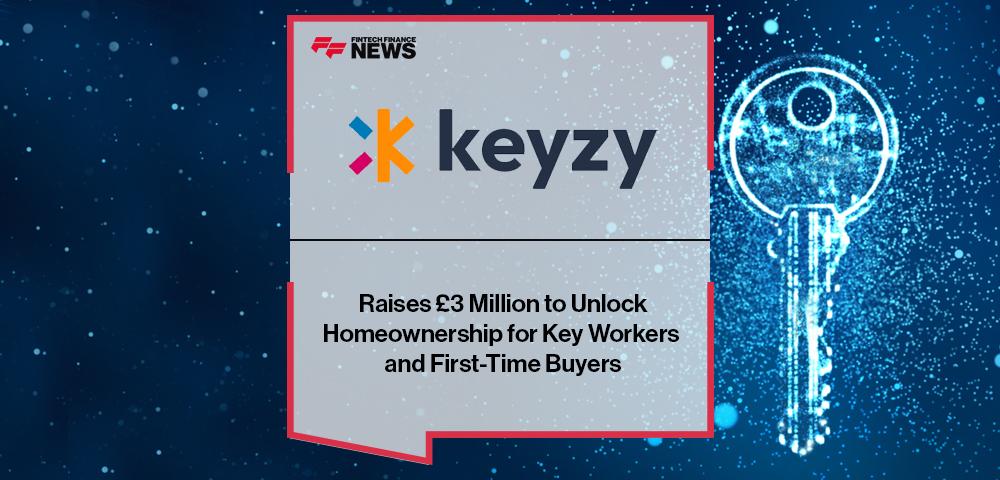 Keyzy Raises £3 Million to Unlock Homeownership for Key Workers and First-Time Buyers