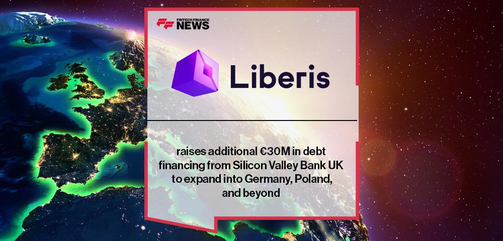 Liberis raises additional €30M in debt financing from Silicon Valley Bank UK to expand into Germany, Poland, and beyond