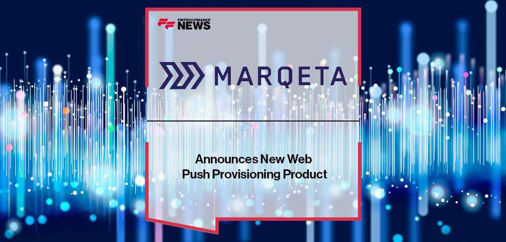 Marqeta Announces New Web Push Provisioning Product