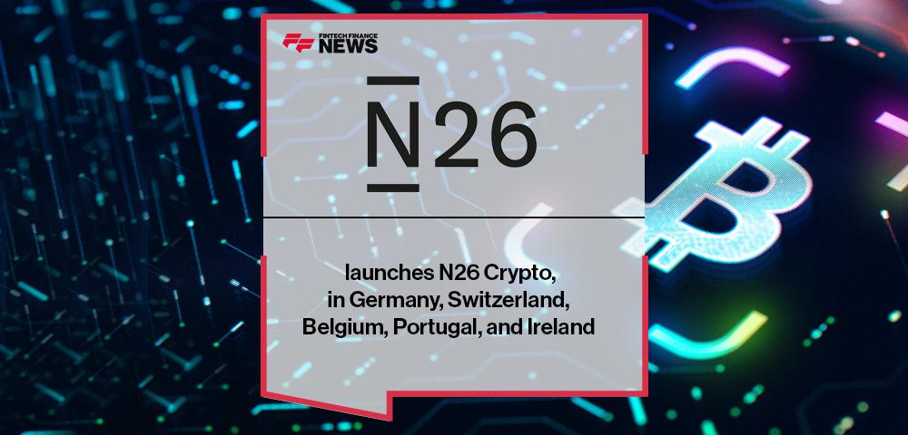 N26 launches N26 Crypto in Germany, Switzerland, Belgium, Portugal, and Ireland | FF News