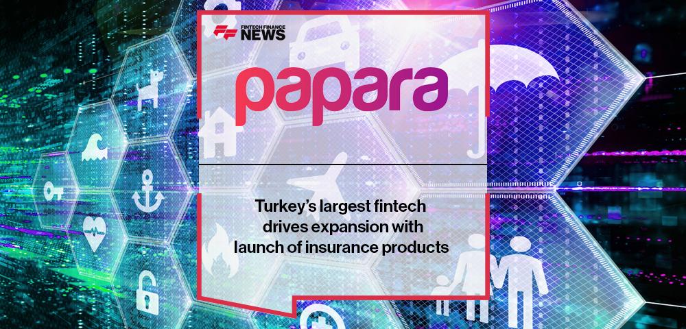 Turkey’s largest fintech Papara drives expansion with launch of insurance products
