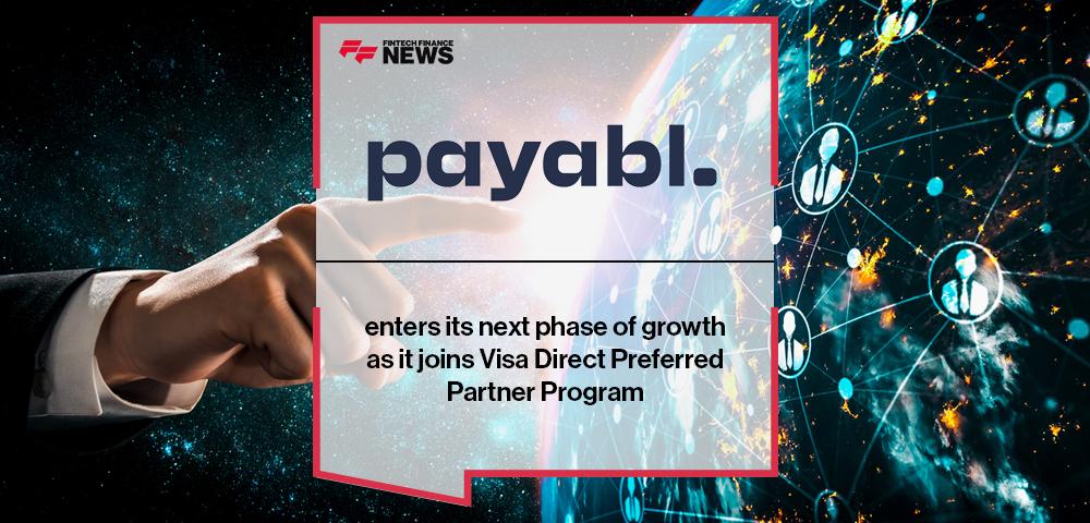 payabl. enters its next phase of growth as it joins Visa Direct Preferred Partner Program | FF News