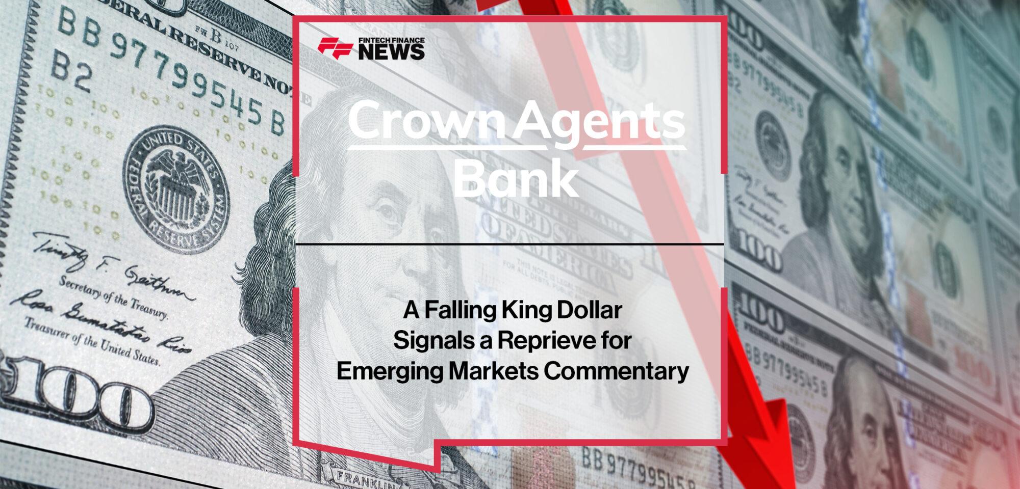 A Falling King Dollar Signals a Reprieve for Emerging Markets Commentary From Crown Agents Bank|A Falling King Dollar Signals a Reprieve for Emerging Markets Commentary From Crown Agents Bank