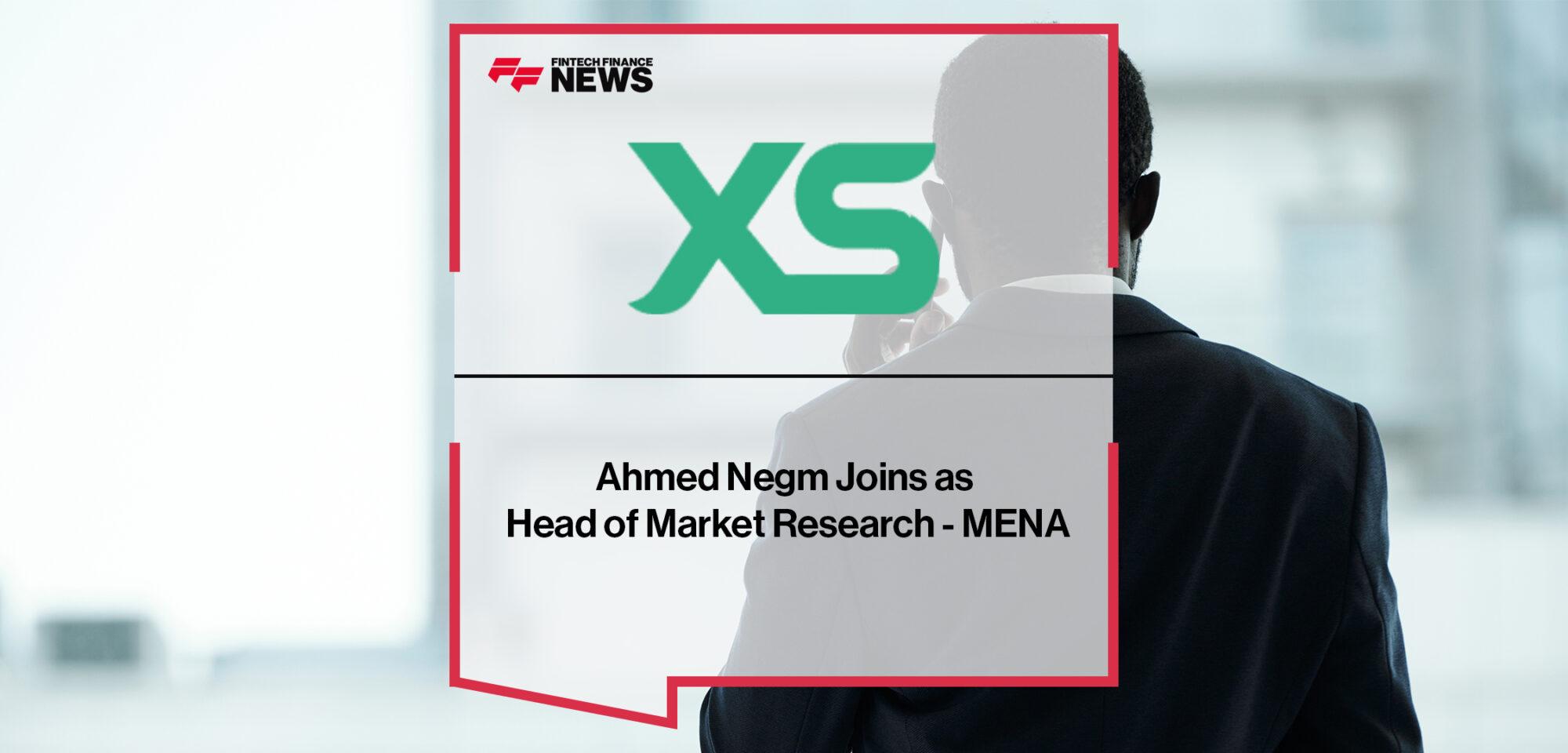 Ahmed Negm Joins XS.com as Head of Market Research - MENA