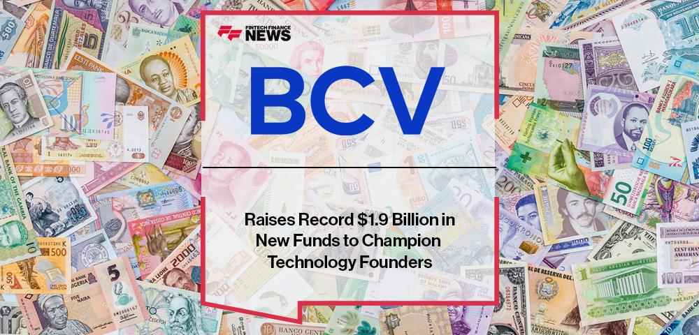 Bain Capital Ventures (BCV) Raises Record $1.9 Billion in New Funds to Champion Technology Founders