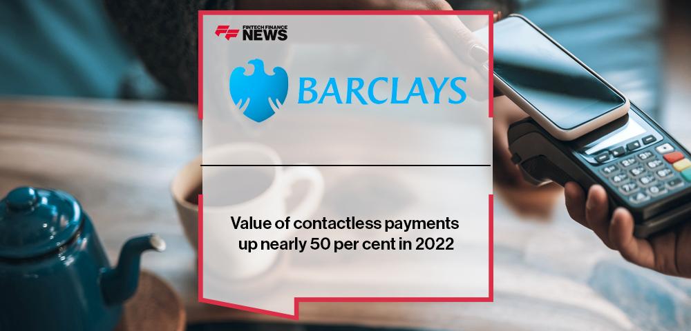 Barclays: Value of contactless payments up nearly 50 per cent in 2022