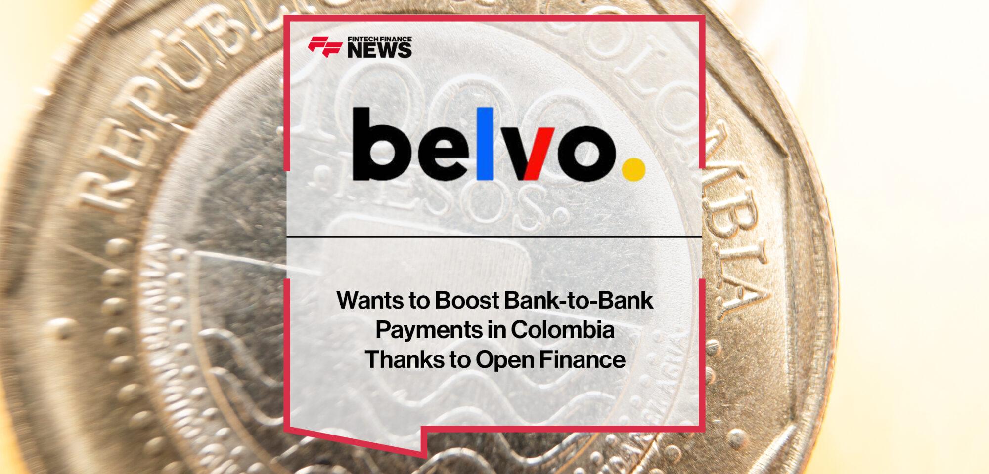 Belvo Wants to Boost Bank-to-Bank Payments in Colombia Thanks to Open Finance