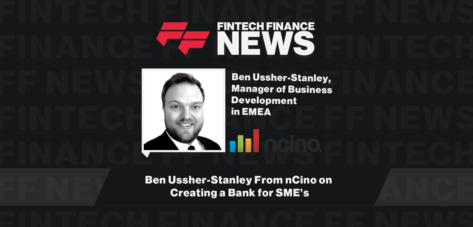 Ben Ussher-Stanley From nCino on Creating a Bank for SME’s