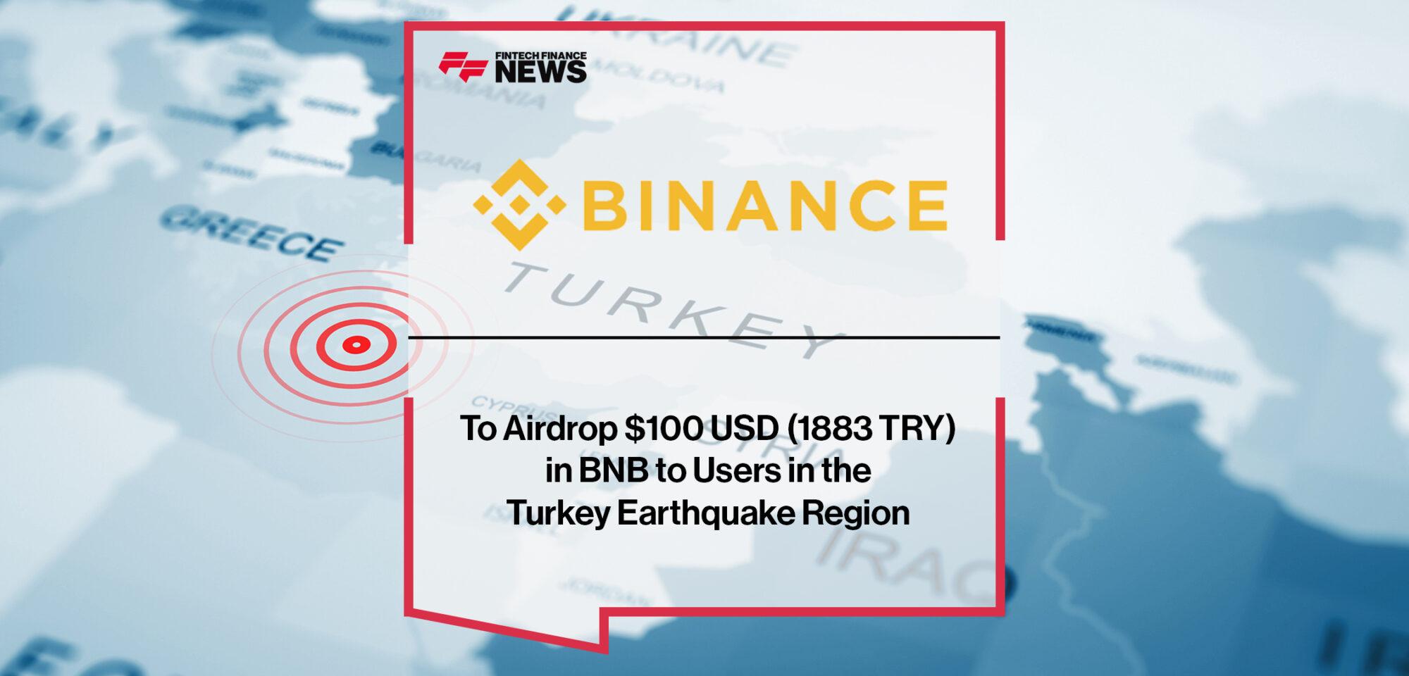 Binance to Airdrop $100 USD (1883 TRY) in BNB to Users in the Turkey Earthquake Region