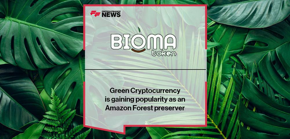 Green Cryptocurrency Bioma Token is gaining popularity as an Amazon Forest preserver