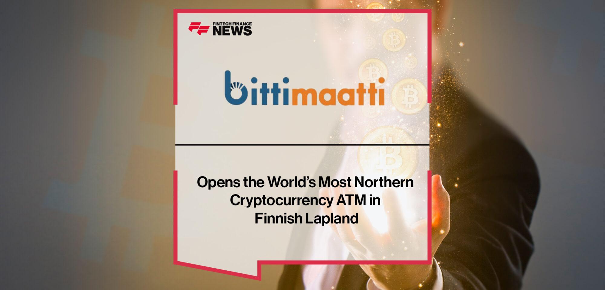 Bittimaatti Opens the World’s Most Northern Cryptocurrency ATM in Finnish Lapland