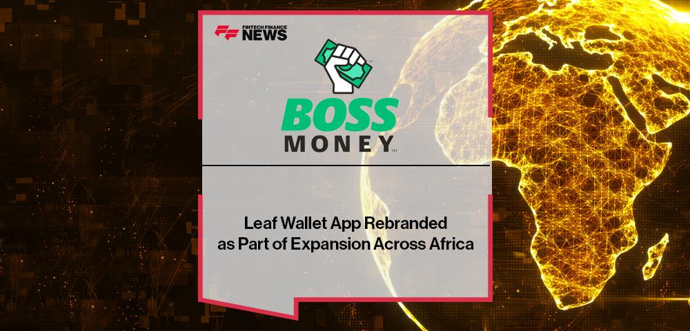 Leaf Wallet App Rebranded to BOSS Money as Part of Expansion Across Africa