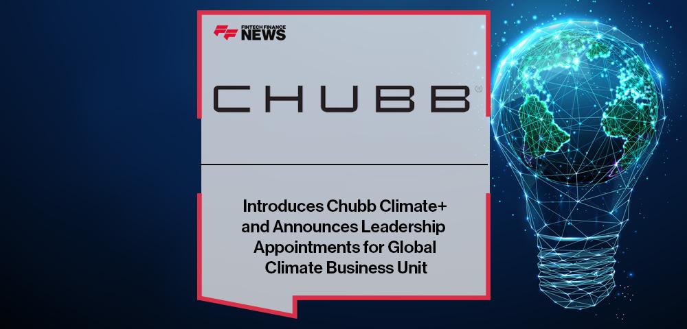 Chubb Introduces Chubb Climate+ and Announces Leadership Appointments for Global Climate Business Unit