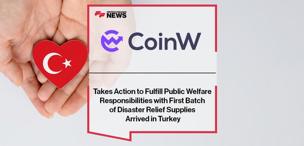 CoinW Takes Action to Fulfill Public Welfare Responsibilities with First Batch of Disaster Relief Supplies Arrived in Turkey