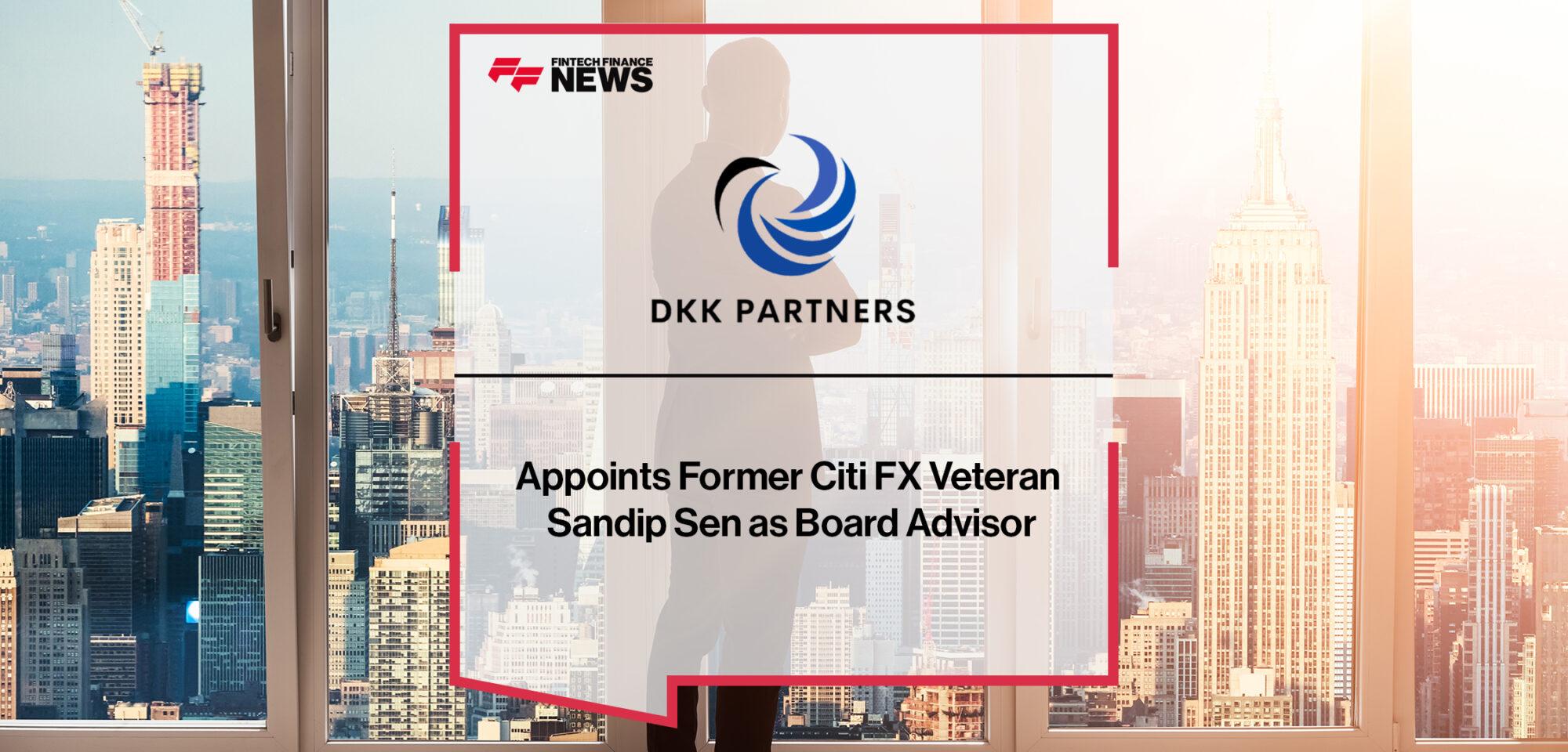 DKK Partners Appoints Former Citi FX Veteran Sandip Sen as Board Advisor