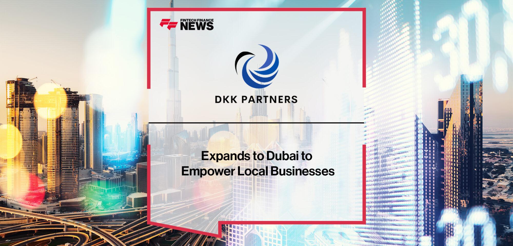 DKK Partners Expands to Dubai to Empower Local Businesses