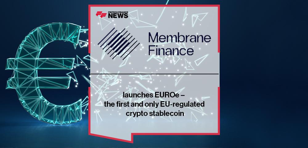 Membrane Finance launches EUROe – the first and only EU-regulated crypto stablecoin