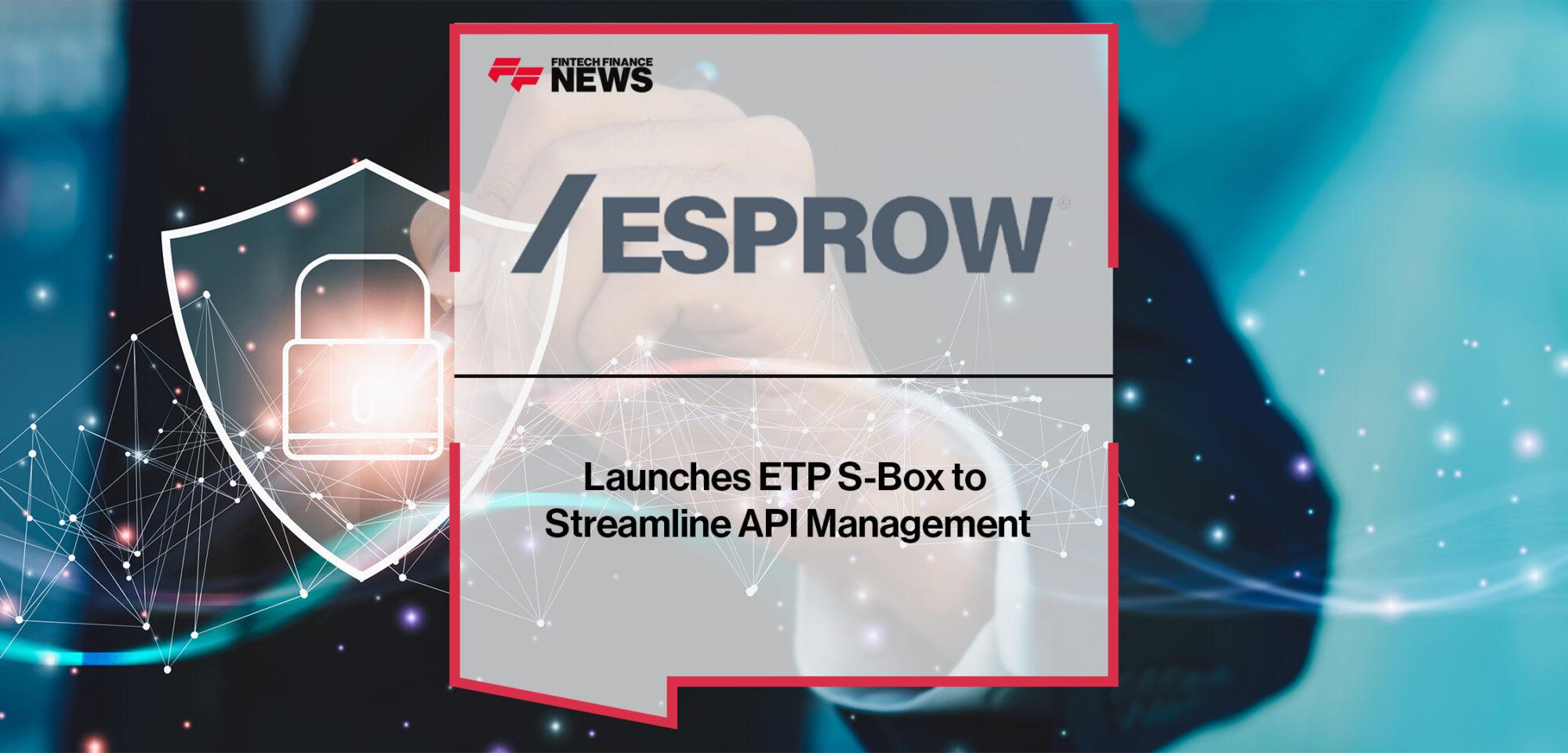 Esprow Launches ETP S-Box to Streamline API Management