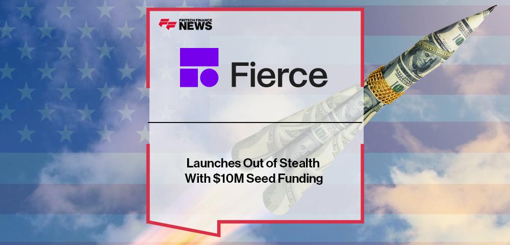 Fierce Launches Out of Stealth With $10M Seed Funding