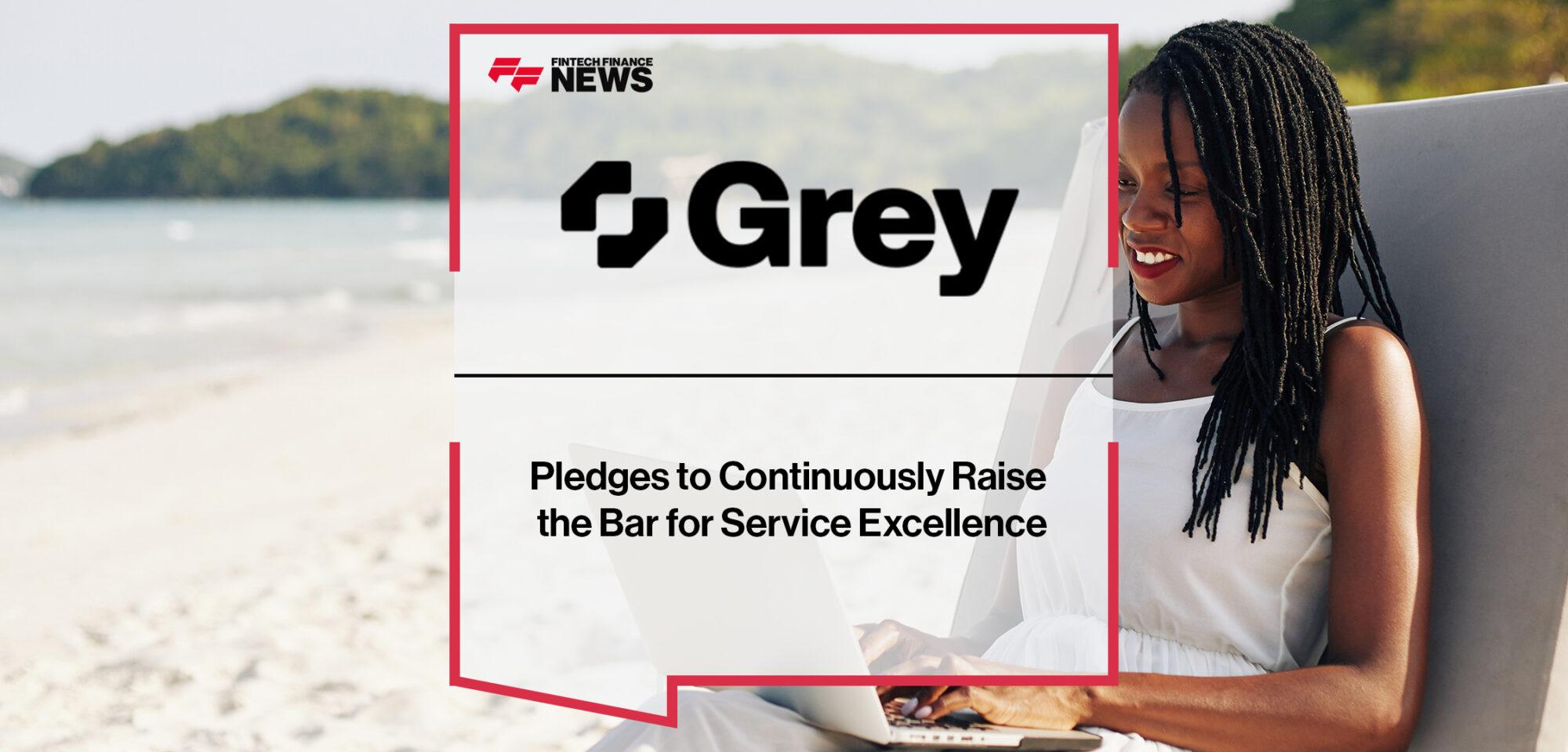 Grey Pledges to Continuously Raise the Bar for Service Excellence