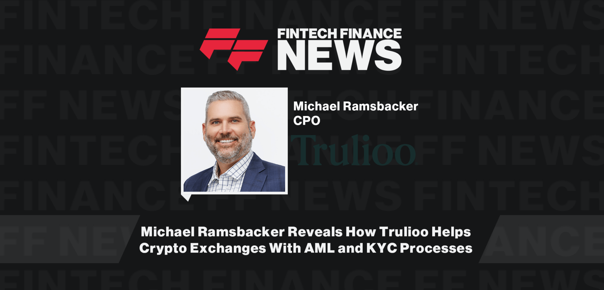 Michael Ramsbacker Reveals How Trulioo Helps Crypto Exchanges With AML and KYC Processes