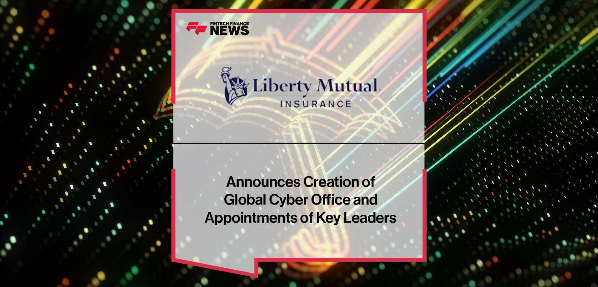 Liberty Mutual Announces Creation of Global Cyber Office and Appointments of Key Leaders