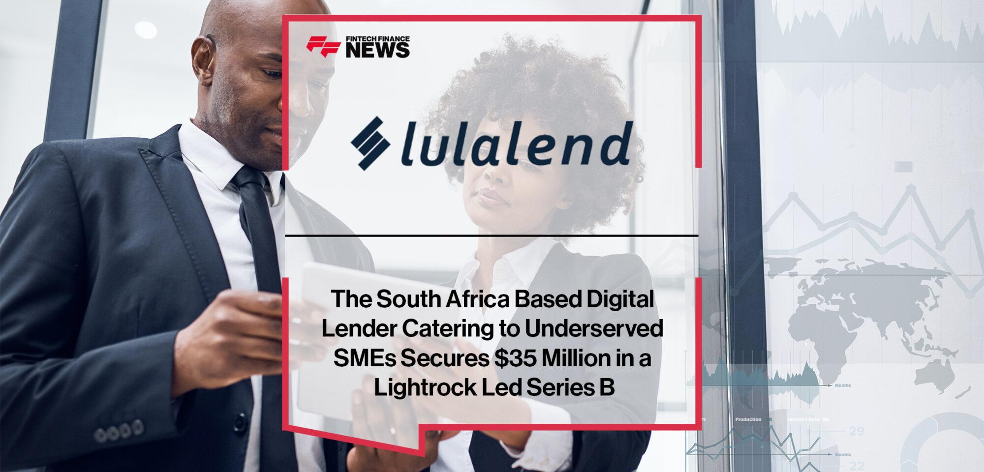 Lulalend the South Africa Based Digital Lender Catering to Underserved SMEs Secures $35 Million in a Lightrock Led Series B