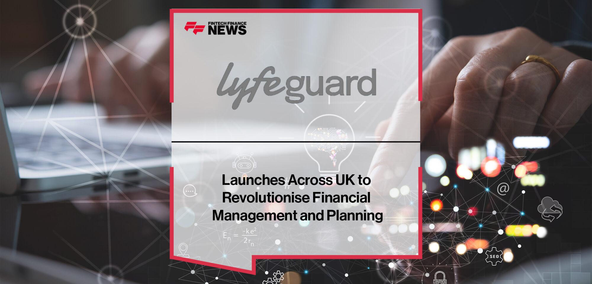 Lyfeguard Launches Across UK to Revolutionise Financial Management and Planning