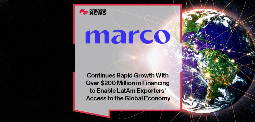 Marco Continues Rapid Growth With Over $200 Million in Financing to Enable LatAm Exporters' Access to the Global Economy