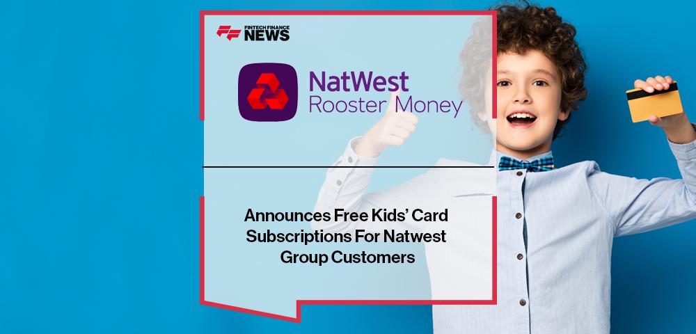 Natwest Rooster Money Announces Free Kids’ Card Subscriptions For Natwest Group Customers