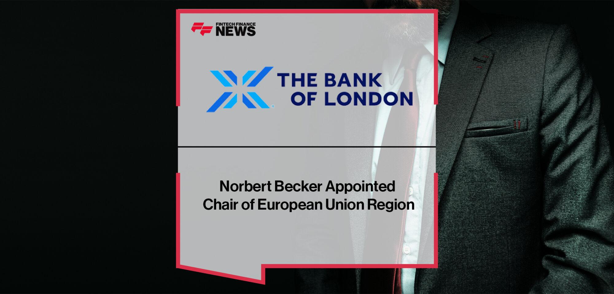 Norbert Becker Appointed Chair of European Union Region for the Bank of London
