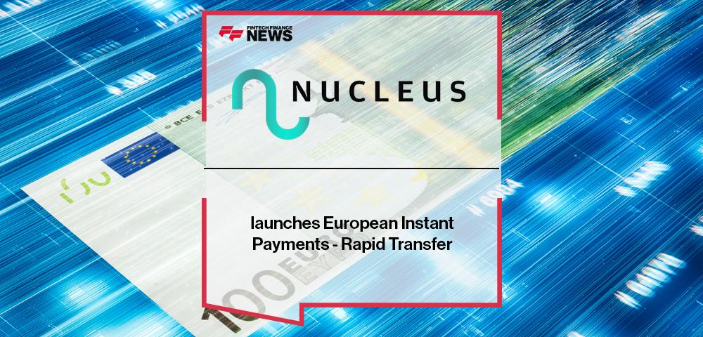 Nucleus365 launches European Instant Payments - Rapid Transfer
