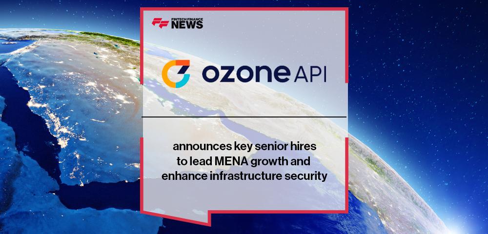 Ozone API announces key senior hires to lead MENA growth