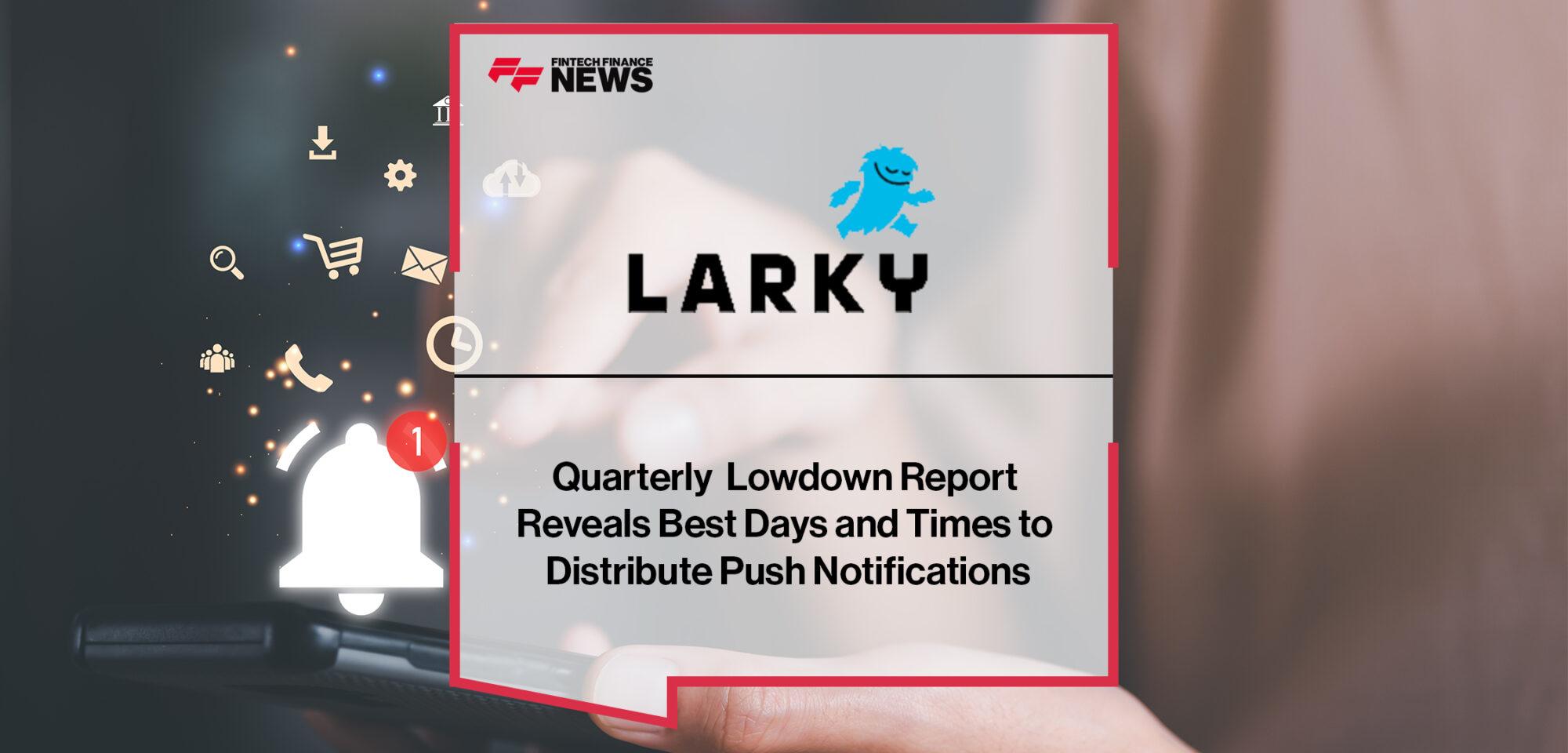 Quarterly Larky Lowdown Report Reveals Best Days and Times to Distribute Push Notifications