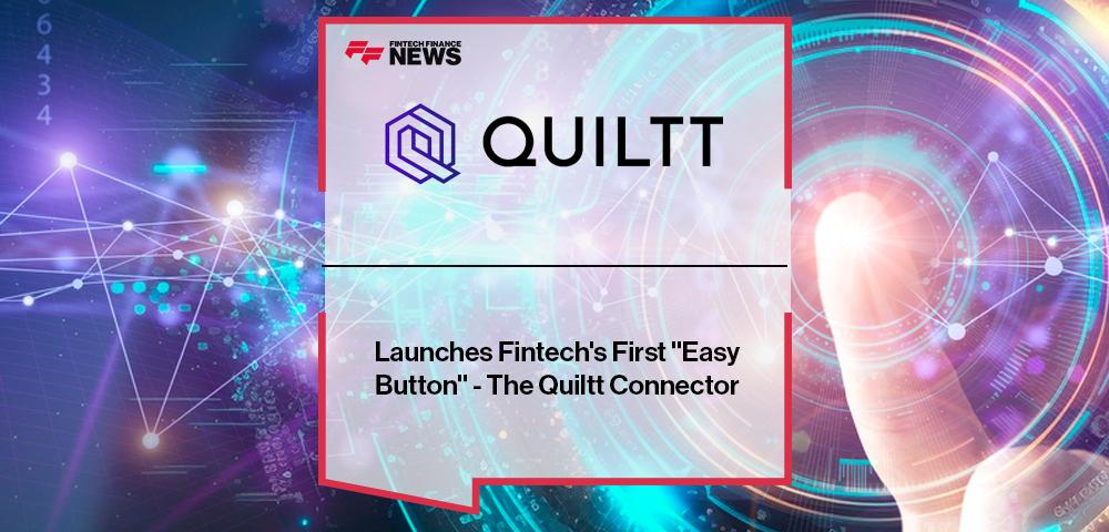 Quiltt Inc, Launches Fintech's First "Easy Button" - The Quiltt Connector