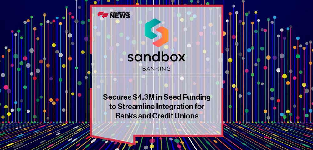 Sandbox Banking Secures $4.3M in Seed Funding to Streamline Integration for Banks and Credit Unions
