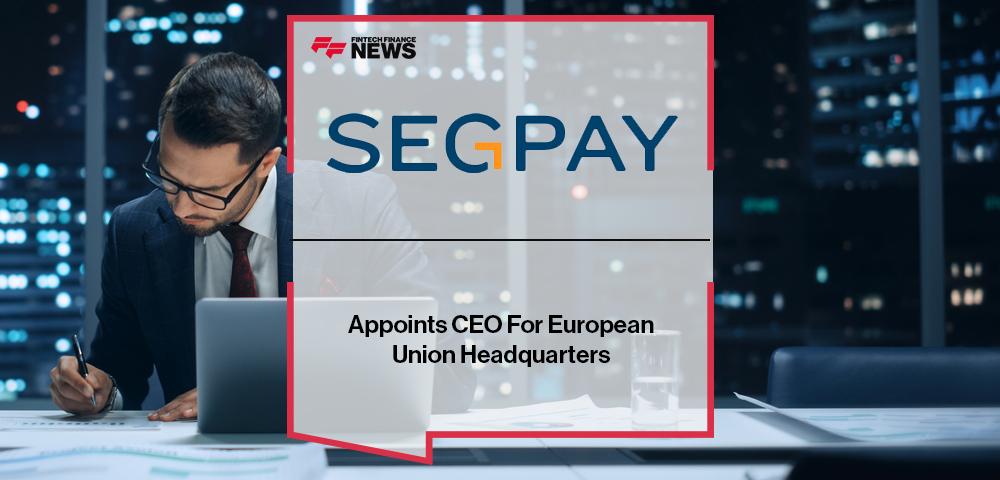 Segpay Appoints CEO For European Union Headquarters