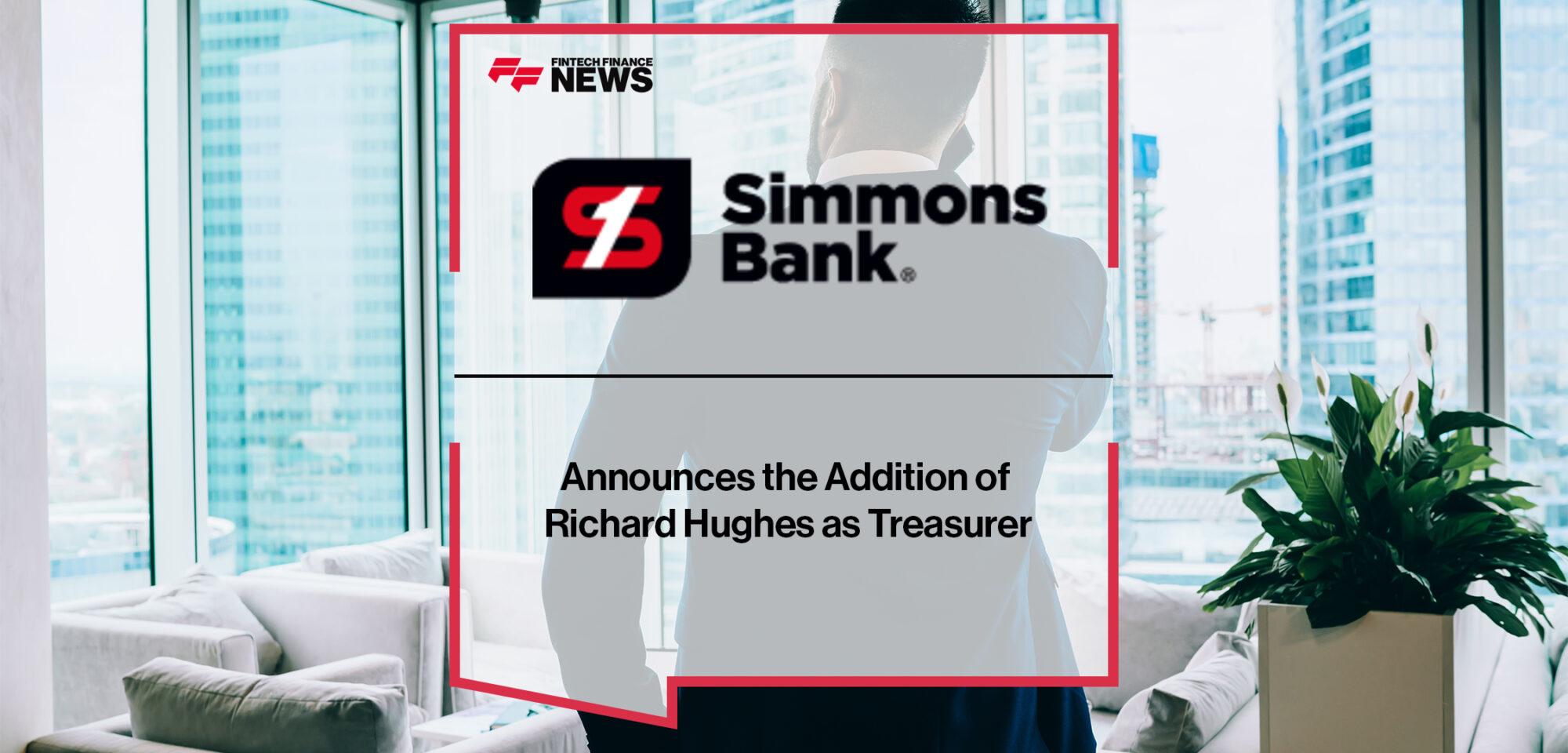 Simmons Bank Announces the Addition of Richard Hughes as Treasurer
