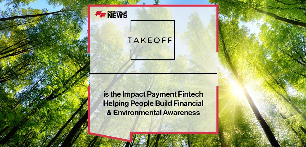 TakeOff is the Impact Payment Fintech Helping People Build Financial & Environmental Awareness