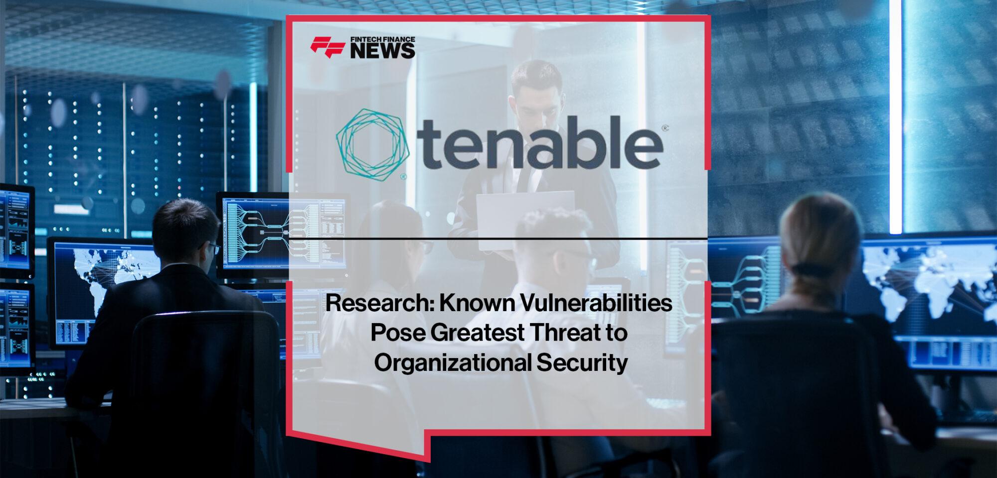 Tenable Research: Known Vulnerabilities Pose Greatest Threat to Organizational Security