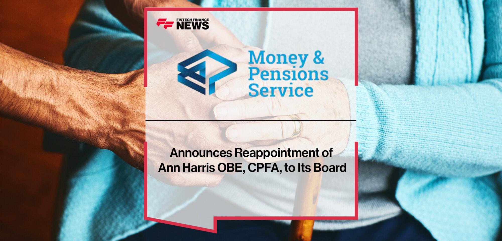 The Money and Pensions Service Announces Reappointment of Ann Harris OBE, CPFA, to Its Board